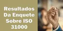 Análise da Enquete ISO 31000: Teoria vs. Prática na Gestão de Riscos