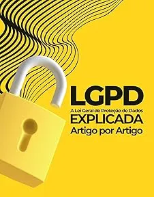 LGPD Explicada: A Lei Geral de Proteção de Dados, Artigo por Artigo